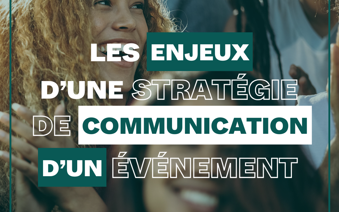 Les enjeux d’une stratégie de communication d’un événement